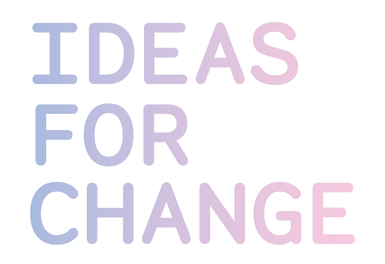 Ideas for change